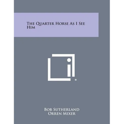 The Quarter Horse as I See Him - Paperback