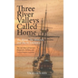 Three River Valleys Called Home: The Rhine, The Mohawk, and The St. Lawrence - Hardcover