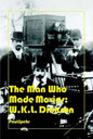 The Man Who Made Movies: W.K.L. Dickson - Hardcover