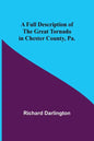 A Full Description of the Great Tornado in Chester County, Pa. - Paperback