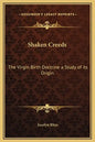 Shaken Creeds: The Virgin Birth Doctrine a Study of Its Origin - Hardcover