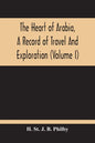 The Heart Of Arabia, A Record Of Travel And Exploration (Volume I) - Paperback