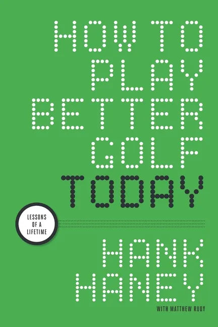 How to Play Better Golf Today: Lessons of a Lifetime - Paperback