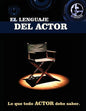 El lenguaje del actor: Este libro es para todo aspirante al mundo de la actuación en cine y tv, principios basicos que todo actor debe saber, - Paperback