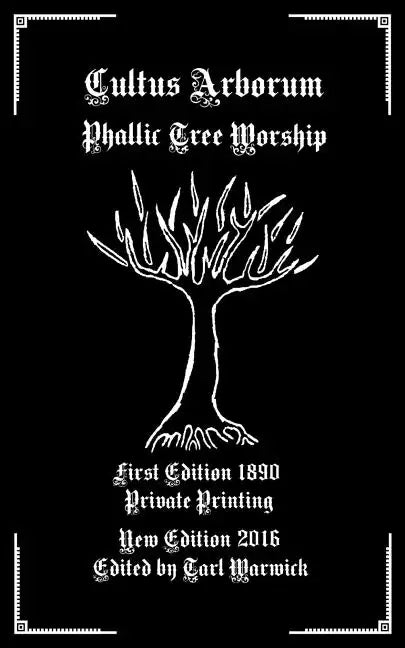 Cultus Arborum: Phallic Tree Worship - Paperback