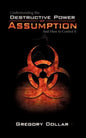 Understanding The Destructive Power of Assumption and How To Control It - Paperback