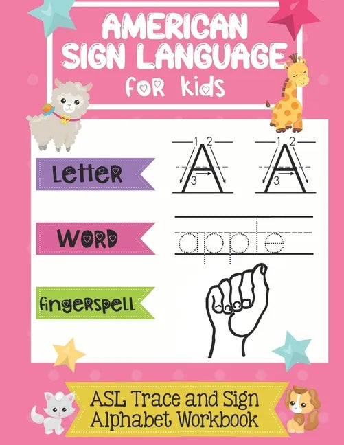 American Sign Language for Kids ASL Trace and Sign Alphabet Workbook: A Beginner's ASL Handwriting Practice Book - Paperback