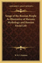 Songs of the Russian People as Illustrative of Slavonic Mythology and Russian Social Life - Paperback