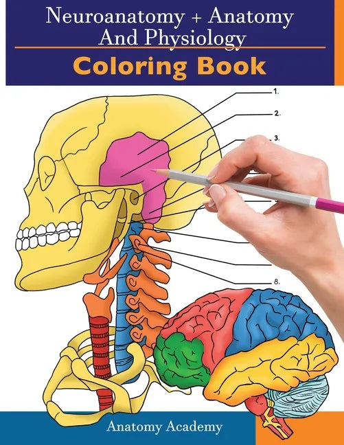 Neuroanatomy + Anatomy and Physiology Coloring Book: 2-in-1 Collection Set Incredibly Detailed Self-Test Color workbook for Studying and Relaxation - Paperback