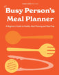 The Busy Person's Meal Planner: A Beginner's Guide to Healthy Meal Planning and Meal Prep Including 50+ Recipesand a Weekly Meal Plan/Grocery List Not - Hardcover