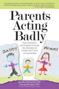 Parents Acting Badly: How Institutions and Societies Promote the Alienation of Children from Their Loving Families - Paperback