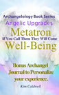 Archangelology, Metatron, Well-Being: If You Call Them They Will Come - Paperback