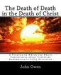 The Death of Death in the Death of Christ: A Treatise in Which the Whole Controversy about Universal Redemption is Fully Discussed - Paperback
