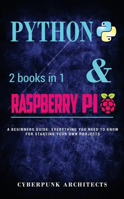 Coding: Python & Raspberry Pi: 2 Books in 1 the Blueprint to Raspberry Pi 3 and Python Programming - Paperback