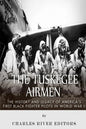 The Tuskegee Airmen: The History and Legacy of America's First Black Fighter Pilots in World War II - Paperback