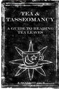 Tea and Tasseomancy: A Guide to Reading Tea Leaves - Paperback