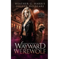 The Vampire and the Case of the Wayward Werewolf: An Urban Fantasy Novel - Paperback