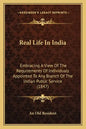 Real Life In India: Embracing A View Of The Requirements Of Individuals Appointed To Any Branch Of The Indian Public Service (1847) - Paperback