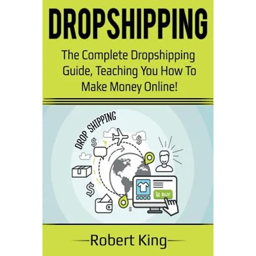 Dropshipping: The complete dropshipping guide, teaching you how to make money online! - Paperback