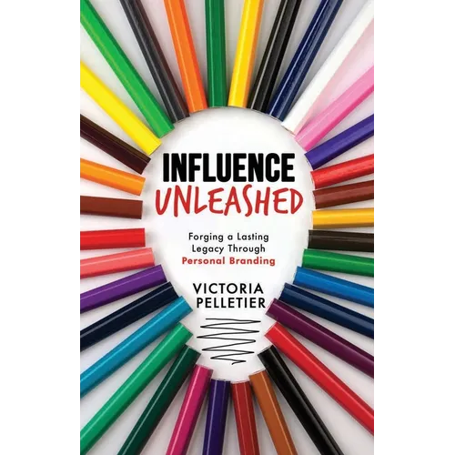 Influence Unleashed: Forging a Lasting Legacy Through Personal Branding - Paperback