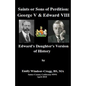 Saints Or Sons of Perdition: George V & Edward VIII:: Edward's Daughter's Version of History - Paperback