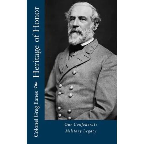 Heritage of Honor: Our Confederate Military Legacy - Paperback