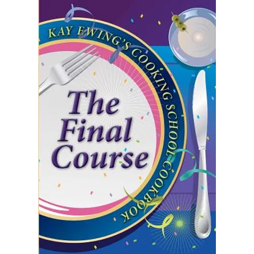 Kay Ewing's Cooking School Cookbook The Final Course - Paperback