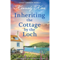 Inheriting the Cottage by the Loch: A totally gripping and heart-warming Scottish romance - Paperback