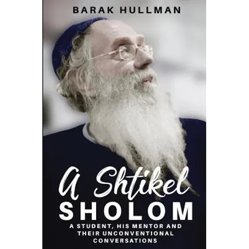 A Shtikel Sholom: A Student, His Mentor and Their Unconventional Conversations - Paperback