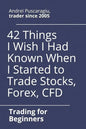 42 Things I Wish I Had Known When I Started to Trade Stocks, Forex, CFD - Paperback