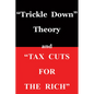 Trickle Down Theory and Tax Cuts for the Rich - Paperback