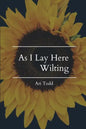As I Lay Here Wilting - Paperback