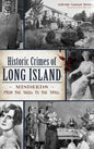 Historic Crimes of Long Island: Misdeeds from the 1600s to the 1950s - Hardcover