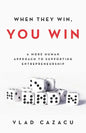 When They Win, You Win: A More Human Approach to Supporting Entrepreneurship - Paperback