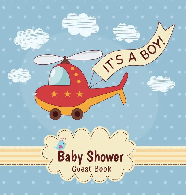 It's a Boy: Baby Shower Guest Book with Toy Helicopter Theme, Record Wishes and Advice for Parents, Guest Sign-In with Address, Gift Log, and Keepsake - Hardcover