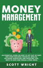 Money Management: An Essential Guide on How to Get out of Debt and Start Building Financial Wealth, Including Budgeting and Investing Ti - Hardcover