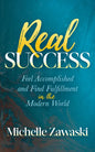 Real Success: Feel Accomplished and Find Fulfillment in the Modern World - Paperback
