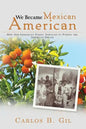We Became Mexican American: How Our Immigrant Family Survived to Pursue the American Dream - Paperback