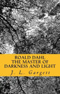 Roald Dahl The Master Of Darkness And Light: Essays On Roald Dahl's Stories For Adults And Children - Paperback