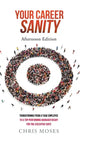 Your Career Sanity: Afternoon Edition: Transitioning from a Task Employee to a Top-Performing Manager Ready for the Executive Suite - Hardcover