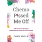 Chemo P!ssed Me Off: A Breast Cancer Roadmap: Navigating with Faith, Gratitude, and a Little Bit of Attitude - Paperback