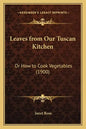 Leaves from Our Tuscan Kitchen: Or How to Cook Vegetables (1900) - Paperback