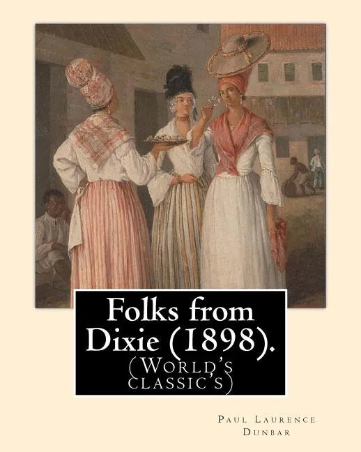 Folks from Dixie (1898). By: Paul Laurence Dunbar, Illustrated By: E. W. Kemble: Edward Windsor Kemble (January 18, 1861 - September 19, 1933), usu - Paperback