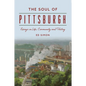The Soul of Pittsburgh: Essays on Life, Community and History - Paperback