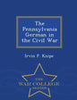 The Pennsylvania German in the Civil War - War College Series - Paperback