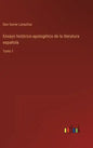 Ensayo histórico-apologético de la literatura española: Tomo 1 - Hardcover