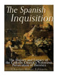The Spanish Inquisition: The History and Legacy of the Catholic Church's Notorious Persecution of Heretics - Paperback