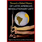Toward a Global History of Latin America's Revolutionary Left - Hardcover