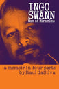 Ingo Swann: Man of Miracles: a memoir in four parts - Paperback