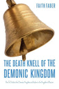 The Death Knell of the Demonic Kingdom: How To Defeat the Demonic Kingdom and Usher in the Kingdom of Heaven - Paperback